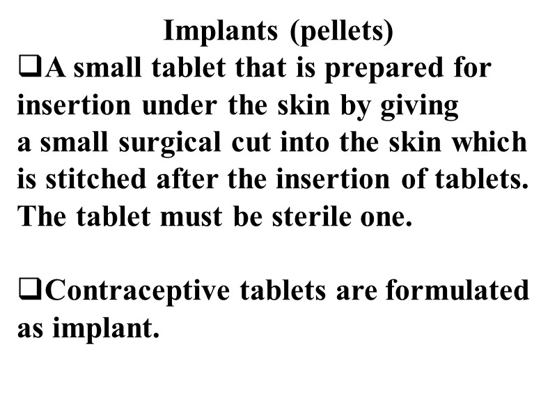 Implants (pellets) A small tablet that is prepared for insertion under the skin by